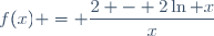 f(x) = \dfrac{2 - 2\ln x}{x}