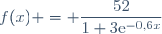 f(x) = \dfrac{52}{1+3\text{e}^{-0,6x}}