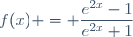 f(x) = \dfrac{e^{2x}-1}{e^{2x}+1}