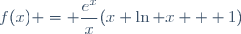 f(x) = \dfrac{e^x}{x}(x \ln x + 1)
