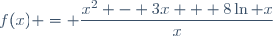 f(x) = \dfrac{x^2 - 3x + 8\ln x}{x}
