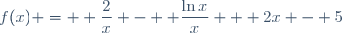 f(x) = \displaystyle \frac{2}{x} - \displaystyle \frac{\ln{x}}{x} + 2x - 5
