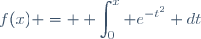 f(x) = \displaystyle \int_0^x e^{-t^2} dt