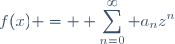 f(x) = \displaystyle \sum_{n=0}^\infty a_nz^n