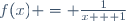 f(x) = \frac{1}{x + 1}