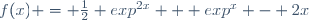 f(x) = \frac12 exp^{2x} + exp^x - 2x