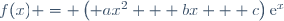 f(x) = \left( ax^2 + bx + c\right)\text{e}^x