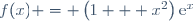f(x) = \left(1 + x^2\right)\text{e}^x