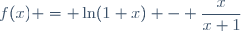 f(x) = \ln(1+x) - \dfrac{x}{x+1}