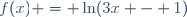 f(x) = \ln(3x - 1)