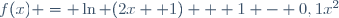f(x) = \ln (2x +1) + 1 - 0,1x^2