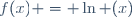 f(x) = \ln (x)