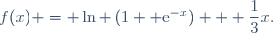 f(x) = \ln \left(1 +\text{e}^{-x}\right) + \dfrac{1}{3}x.