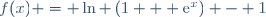 f(x) = \ln \left(1 + \text{e}^x\right) - 1