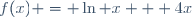 f(x) = \ln x + 4x