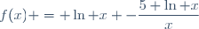 f(x) = \ln x -\dfrac{5 \ln x}{x}