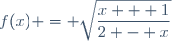 f(x) = \sqrt{\dfrac{x + 1}{2 - x}}