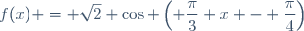 f(x) = \sqrt{2} \cos \left( \dfrac{\pi}{3} x - \dfrac{\pi}{4}\right)