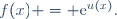 f(x) = \text{e}^{u(x)}.