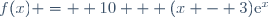 f(x) =  10 + (x - 3)\text{e}^x