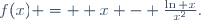 f(x) =  x - \frac{\ln x}{x^2}.