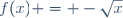 f(x) = -\sqrt{x}