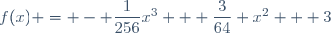 f(x) = - \dfrac{1}{256}x^3 + \dfrac{3}{64} x^2 + 3