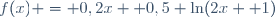 f(x) = 0,2x +0,5 \ln(2x +1)