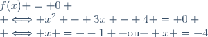 f(x) = 0 \\ \Longleftrightarrow x^2 - 3x - 4 = 0 \\ \Longleftrightarrow x = -1 \text{ ou } x = 4