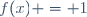 f(x) = 1