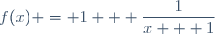 f(x) = 1 + \dfrac{1}{x + 1}