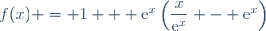 f(x) = 1 + \text{e}^{x}\left(\dfrac{x}{\text{e}^{x}} - \text{e}^{x}\right)