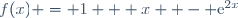 f(x) = 1 + x  - \text{e}^{2x}