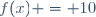 f(x) = 10