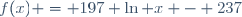 f(x) = 197 \ln x - 237