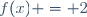 f(x) = 2