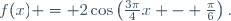 f(x) = 2\cos\left(\frac{3\pi}{4}x - \frac{\pi}{6}\right).