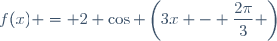 f(x) = 2 \cos \left(3x - \dfrac{2\pi}{3} \right)