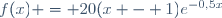 f(x) = 20(x - 1)e^{-0,5x}