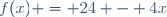 f(x) = 24 - 4x