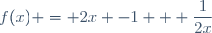 f(x) = 2x -1 + \dfrac{1}{2x}