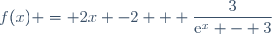 f(x) = 2x -2 + \dfrac{3}{\text{e}^{x} - 3}