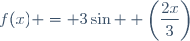 f(x) = 3\sin  \left(\dfrac{2x}{3}\right)