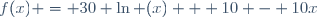 f(x) = 30 \ln (x) + 10 - 10x