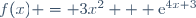 f(x) = 3x^2 + \text{e}^{4x+3}