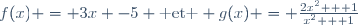 f(x) = 3x -5 \text{ et } g(x) = \frac{2x^2 + 1}{x^2 + 1}