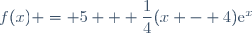 f(x) = 5 + \dfrac{1}{4}(x - 4)\text{e}^x
