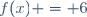 f(x) = 6
