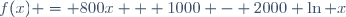 f(x) = 800x + 1000 - 2000 \ln x