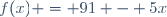 f(x) = 91 - 5x